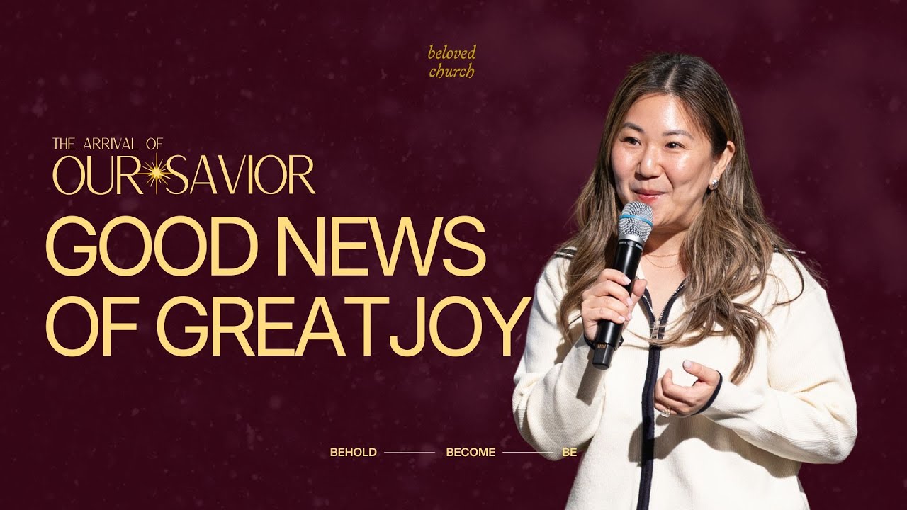 Good News of Great Joy // The Arrival of Our Savior // Jane Kim