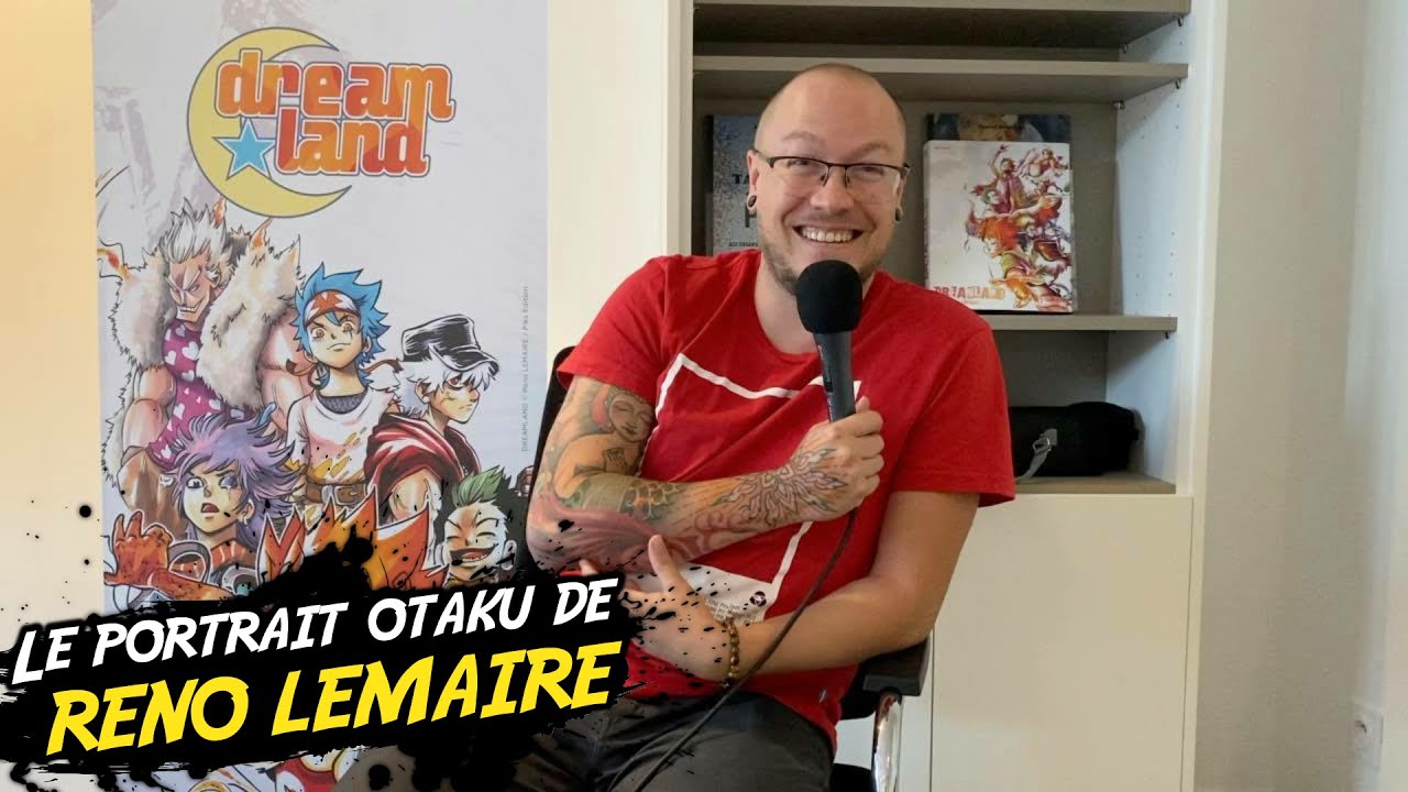 Le Portrait Otaku de... Reno Lemaire (Dreamland) !!