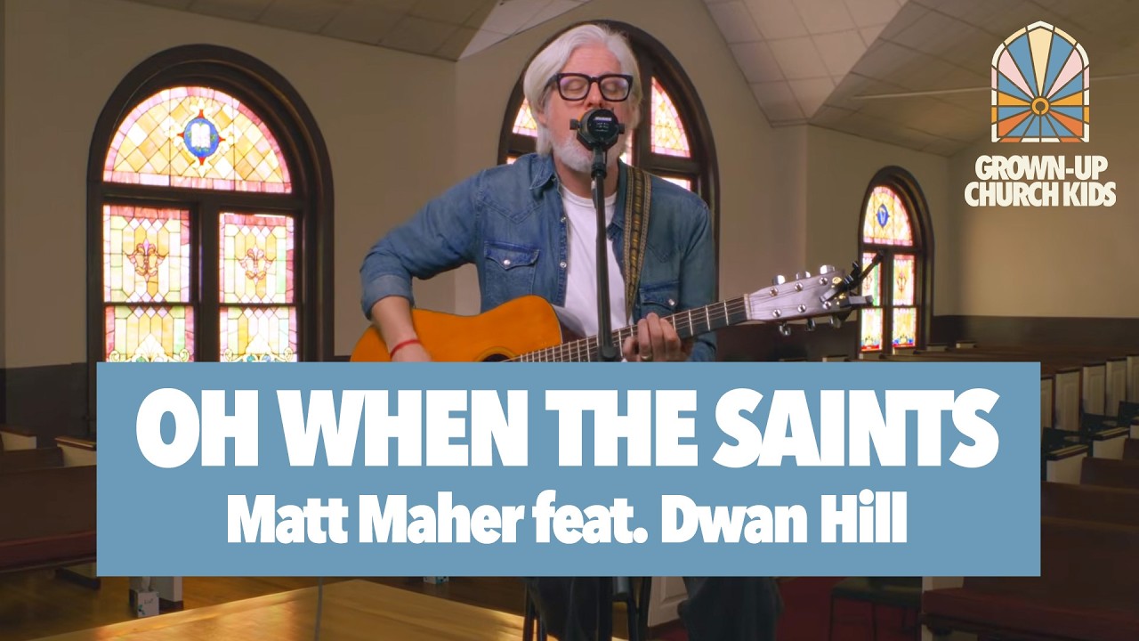 Matt Maher - &ldquo;Oh When The Saints&rdquo; feat. Dwan Hill