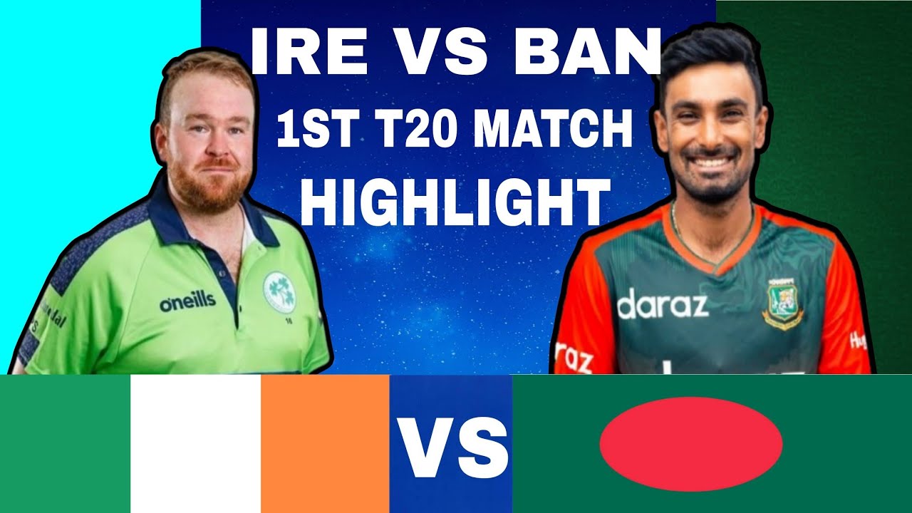 IRELAND TOUR OF BANGLADESH 1ST T20 MATCH HIGHLIGHT 