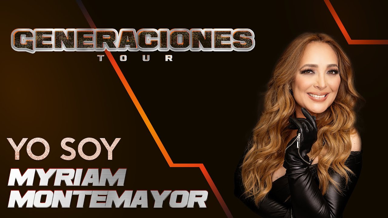 YO SOY: MYRIAM MONTEMAYOR / GENERACIONES TOUR