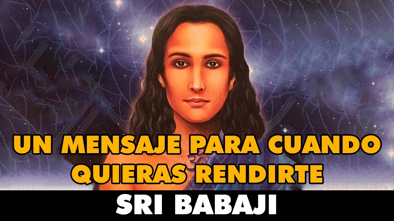 Babaji: UN MENSAJE PARA CUANDO QUIERAS RENDIRTE