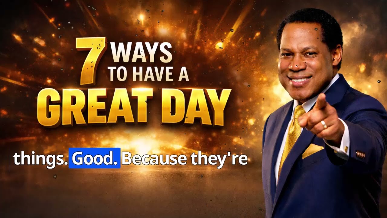 7 WAYS TO HAVE A GREAT DAY EVERYDAY | Chris Oyakhilome