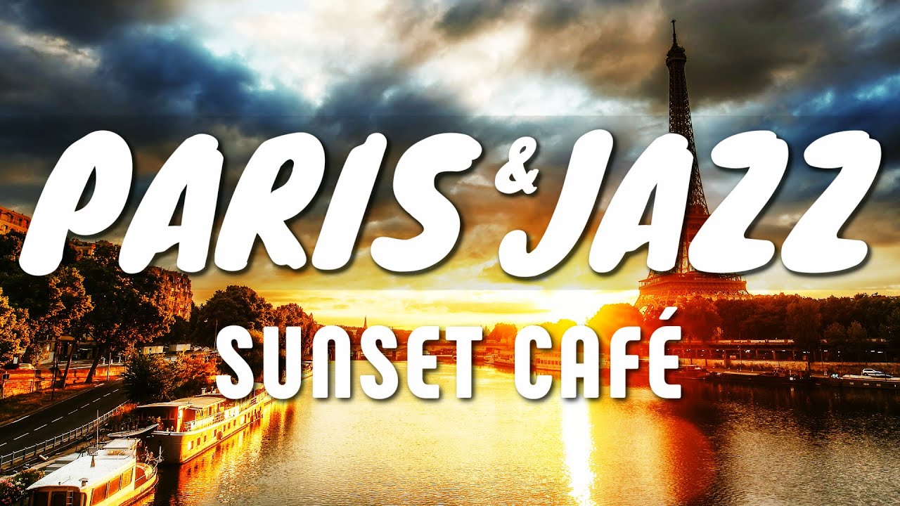 Paris Sunset & Jazz Caf&eacute; Music ☕ Chill Out Jazz Atmosphere For Relax, Study, Work, Sleep