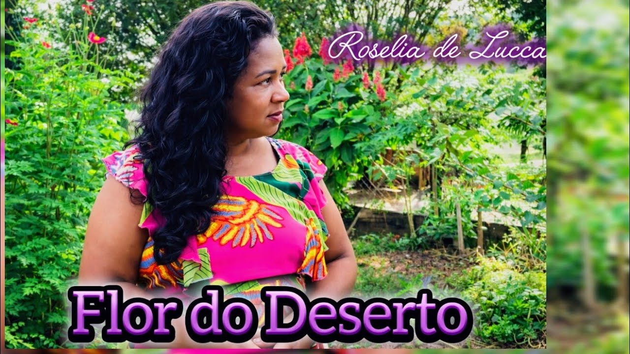 Roselia de Lucca - Flor do Deserto 🏜 