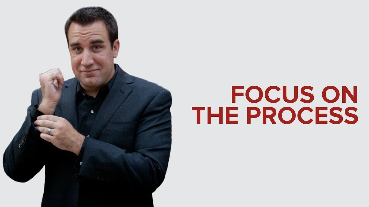 FOCUS ON THE PROCESS, NOT THE OUTCOME