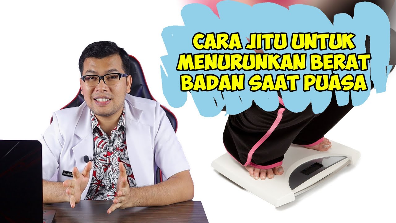 CARA JITU UNTUK MENURUNKAN BERAT BADAN SAAT PUASA - DOKTER SADDAM ISMAIL