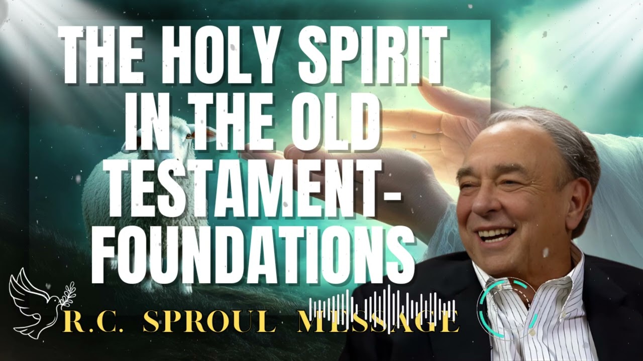 R.C. Sproul Message _ The Holy Spirit in the Old Testament- Foundations