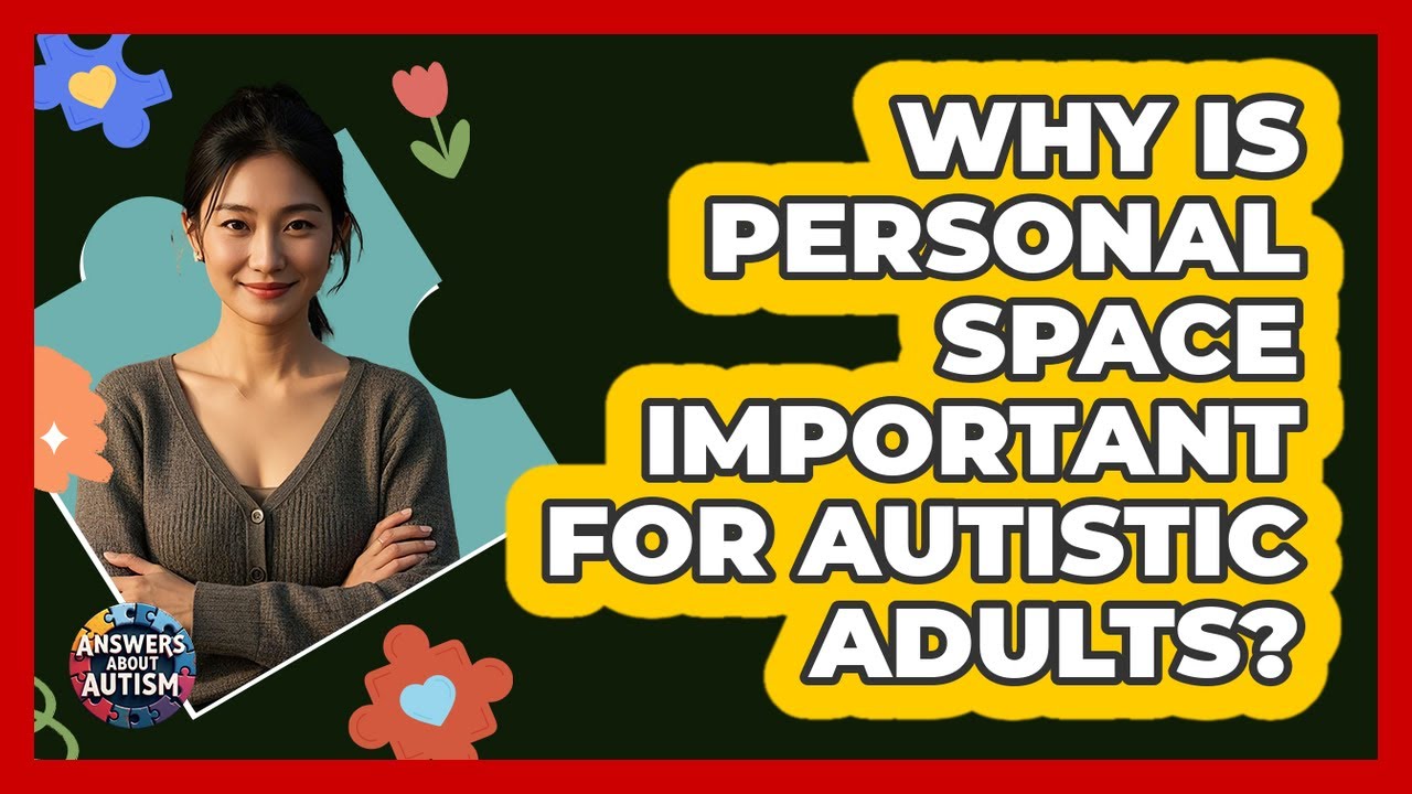 Why Is Personal Space Important For Autistic Adults?
