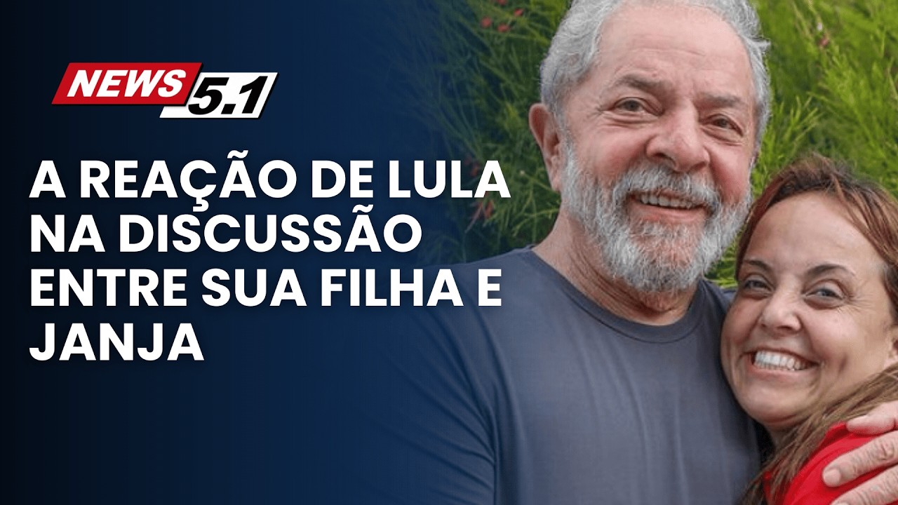 A REAÇÃO DE LULA NA DISCUSSÃO ENTRE SUA FILHA E JANJA