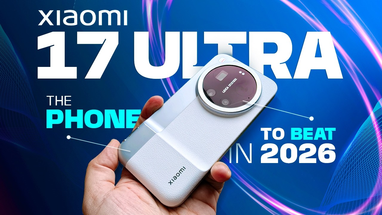 Xiaomi 17 & Xiaomi 17 Ultra Full Review: Everything You Need to Know!