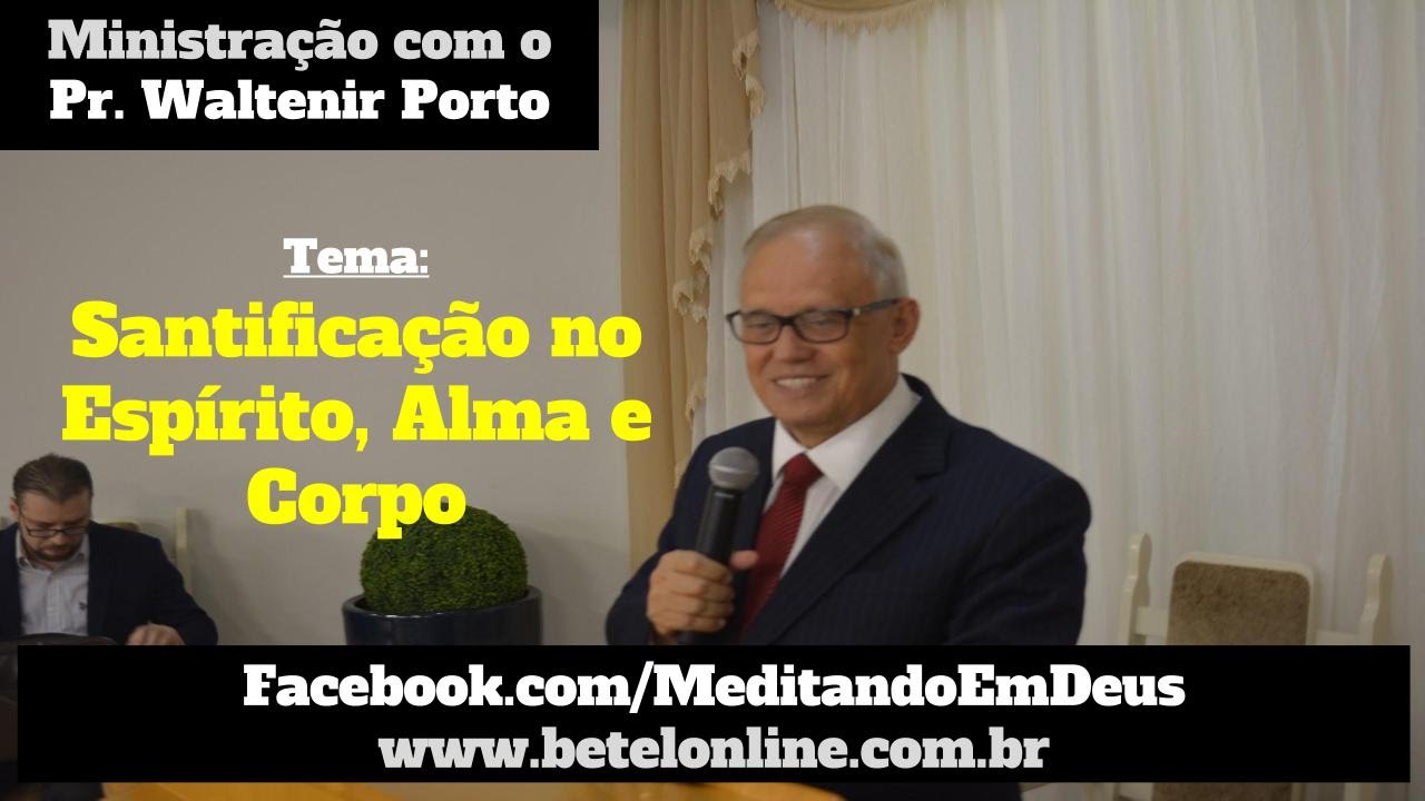 Santificação no Espírito Alma e Corpo - Pr Waltenir Porto