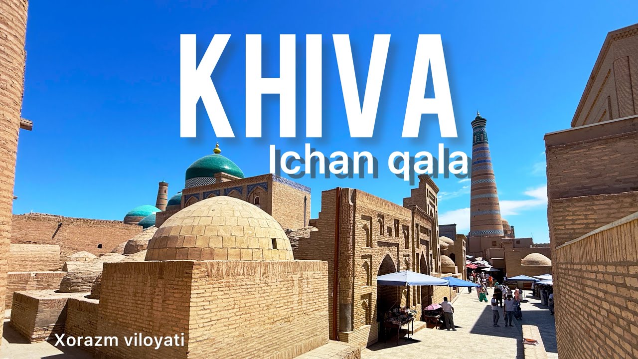 Xiva Ichan (Ichon) Qal’a – O‘zbekistondagi qadimiy shahar | Khiva Ichan Kala Uzbekistan