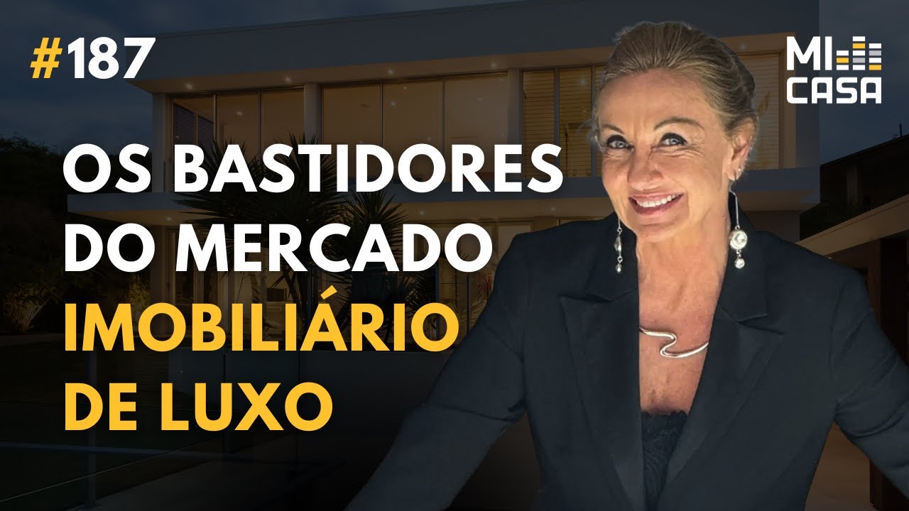 Segredos do Mercado Imobiliário de Luxo com Monica Poplawski @monicaalphahauser  | Mi Casa 187