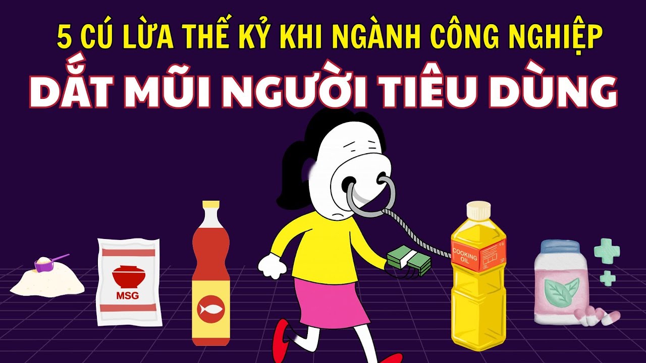 5 CÚ LỪA THẾ KỶ khi ngành công nghiệp thực phẩm DẮT MŨI NGƯỜI TIÊU DÙNG