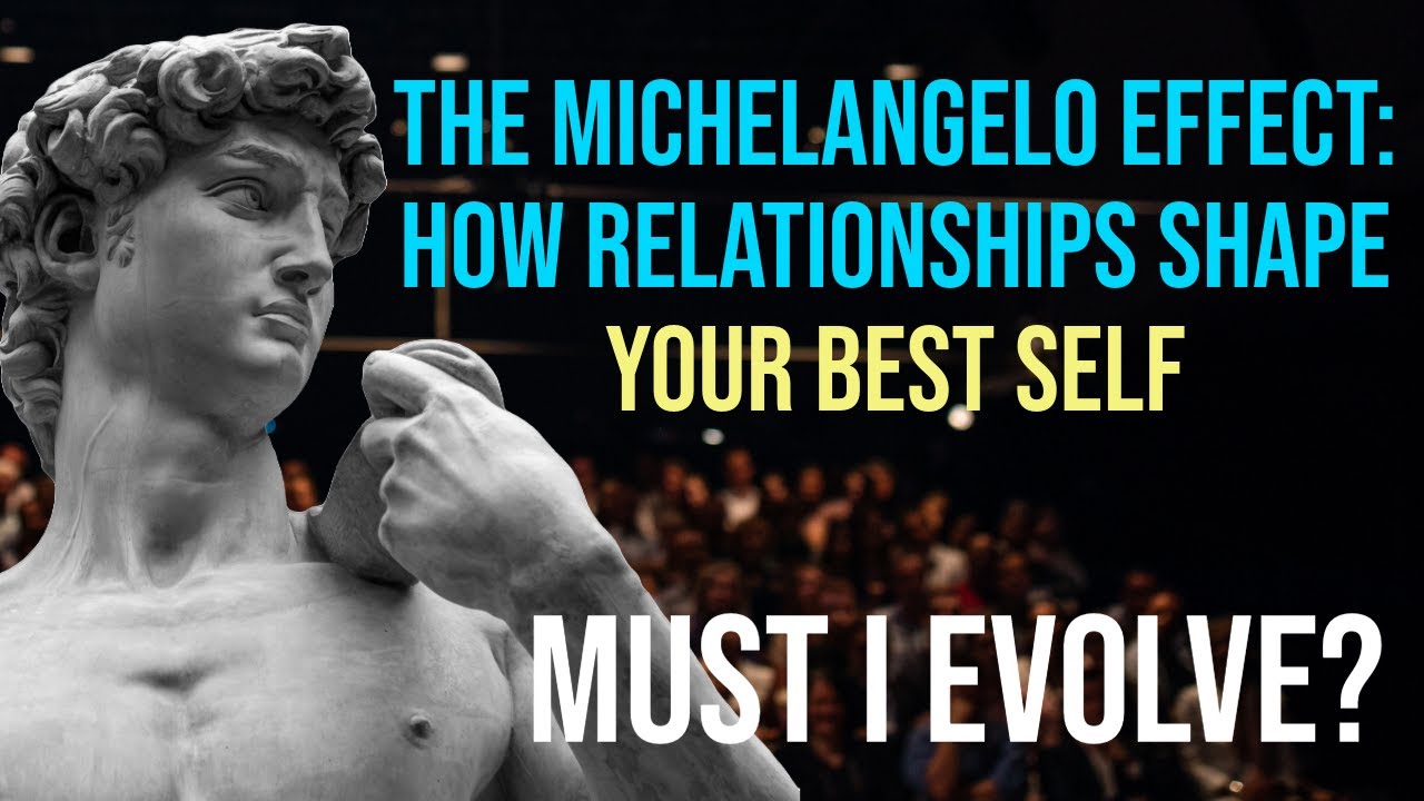 The Michelangelo Effect: How Relationships Shape Your Best Self -  MUST I EVOLVE?