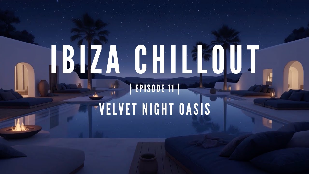 Ibiza Chillout Series, Episode 11 – Velvet Night Oasis