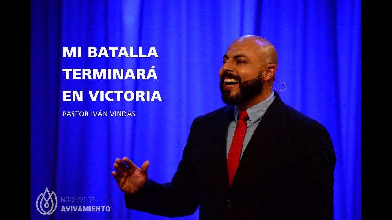 Tu Batalla terminará en Victoria - Pastor Iván Vindas
