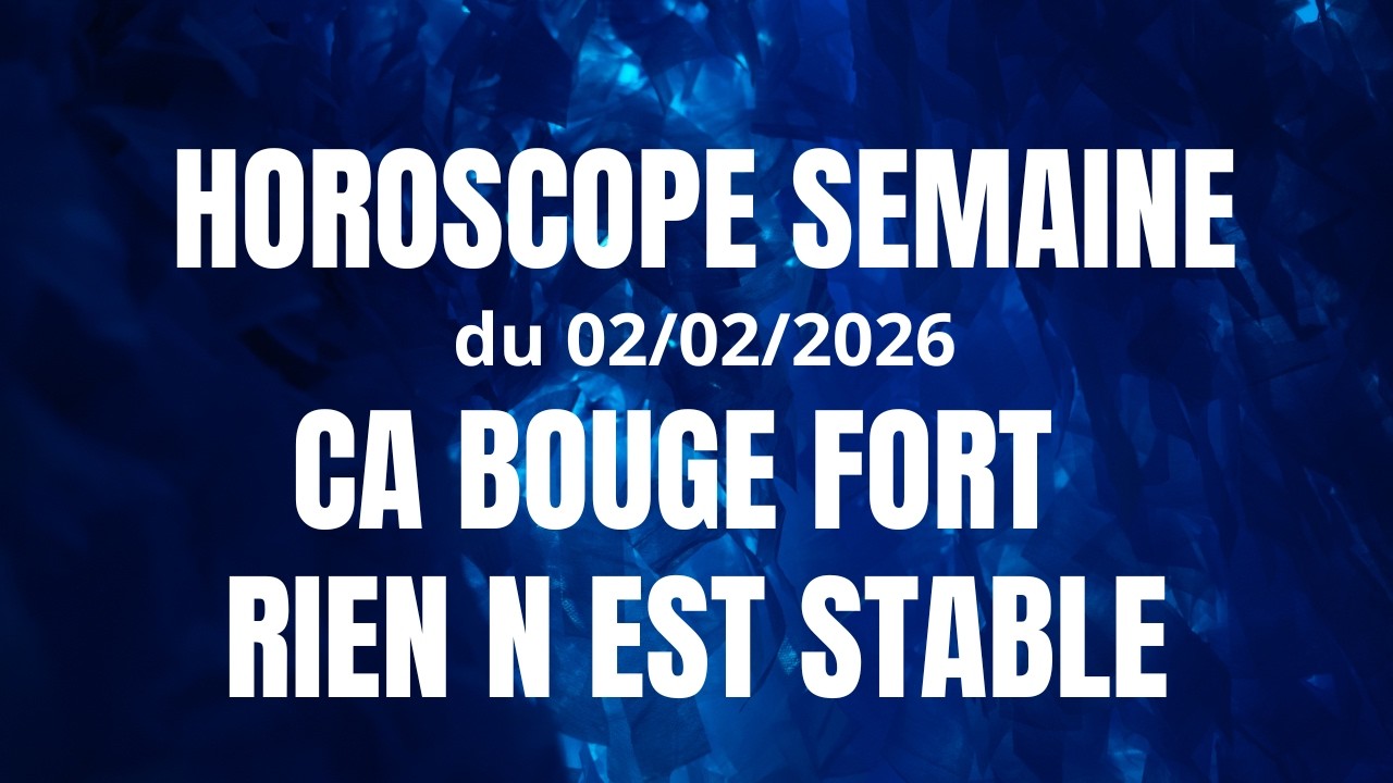 HOROSCOPE SEMAINE DU 02/02/2026 : TRANSITION CHAOTIQUE !