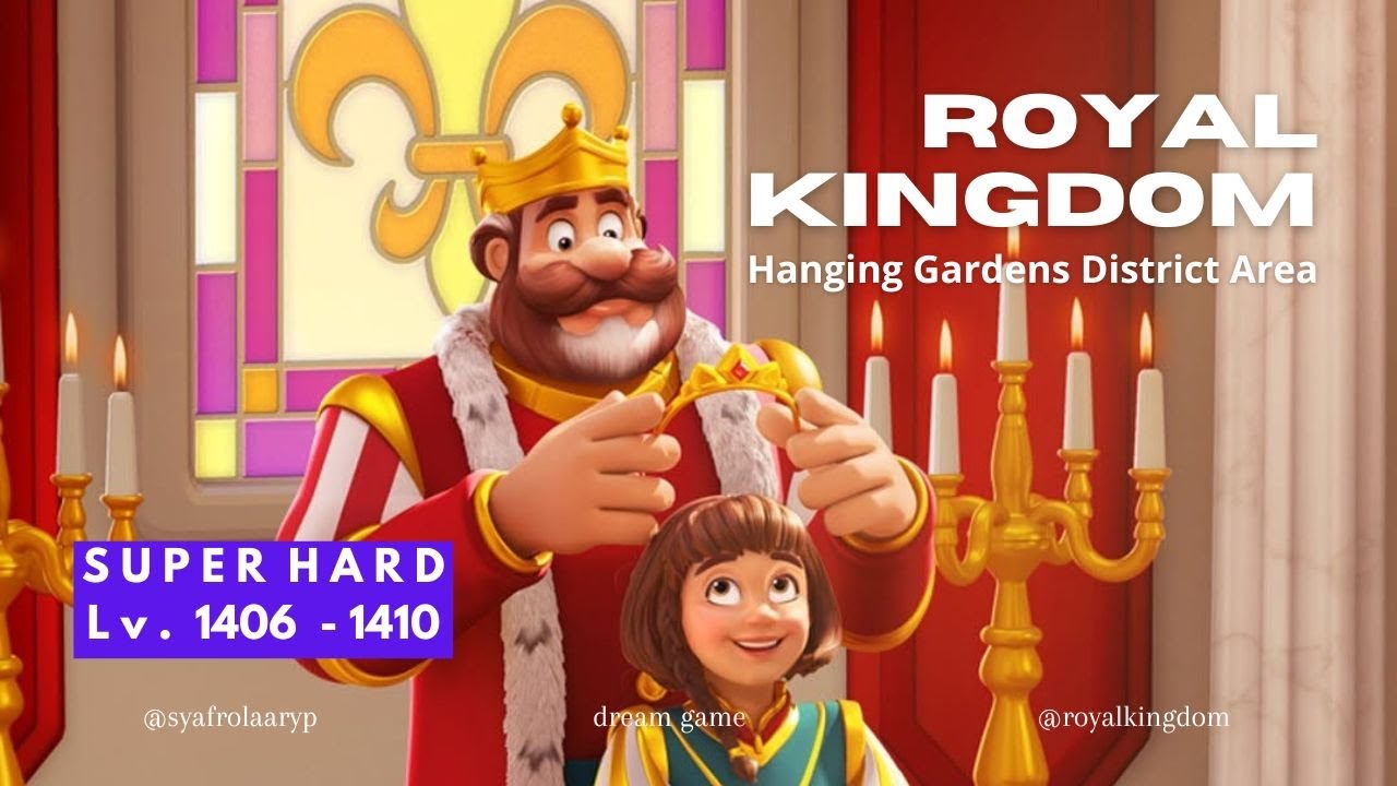 Royal Kingdom Super Hard & Dark Level 1406 - 1407 - 1408 - 1409 - 1410 Hanging Gardens District