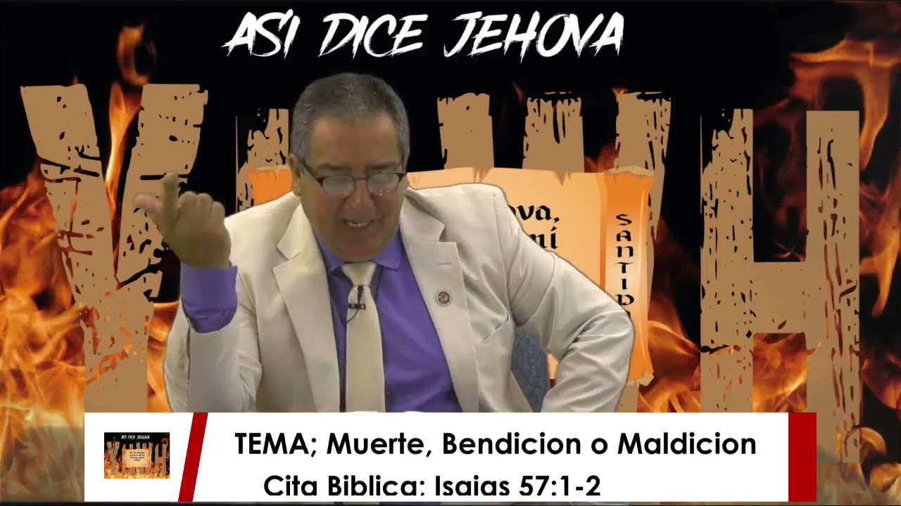 ROGRAMA: ASI DICE jEHOVA  Tema: Muerte, Bendicion o Maldicion.. Verso Biblico:ISAIAS 57:1-2