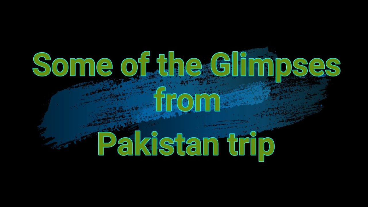 Some of the glimpses from Pakistan trip
