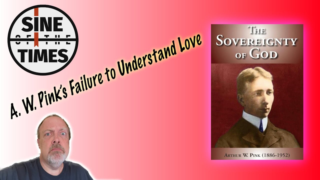 A.W. Pink's Failure to Understand Love...