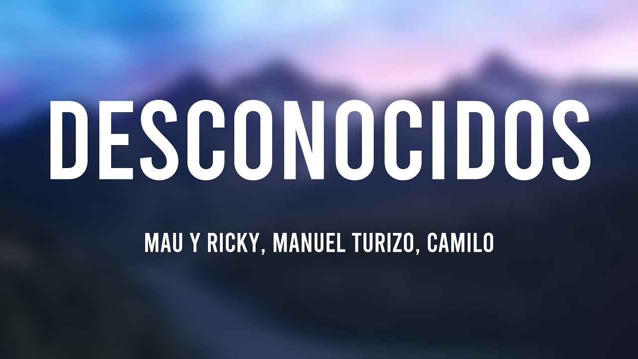 Desconocidos - Mau Y Ricky, Manuel Turizo, Camilo [Lyrics Video]