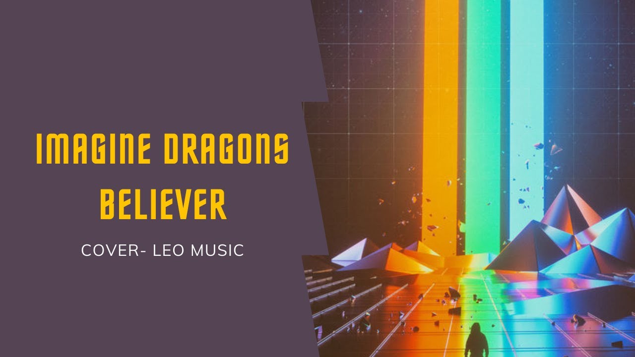 BELIEVER - IMAGINE DRAGONS / COVER- LEOMUSIC