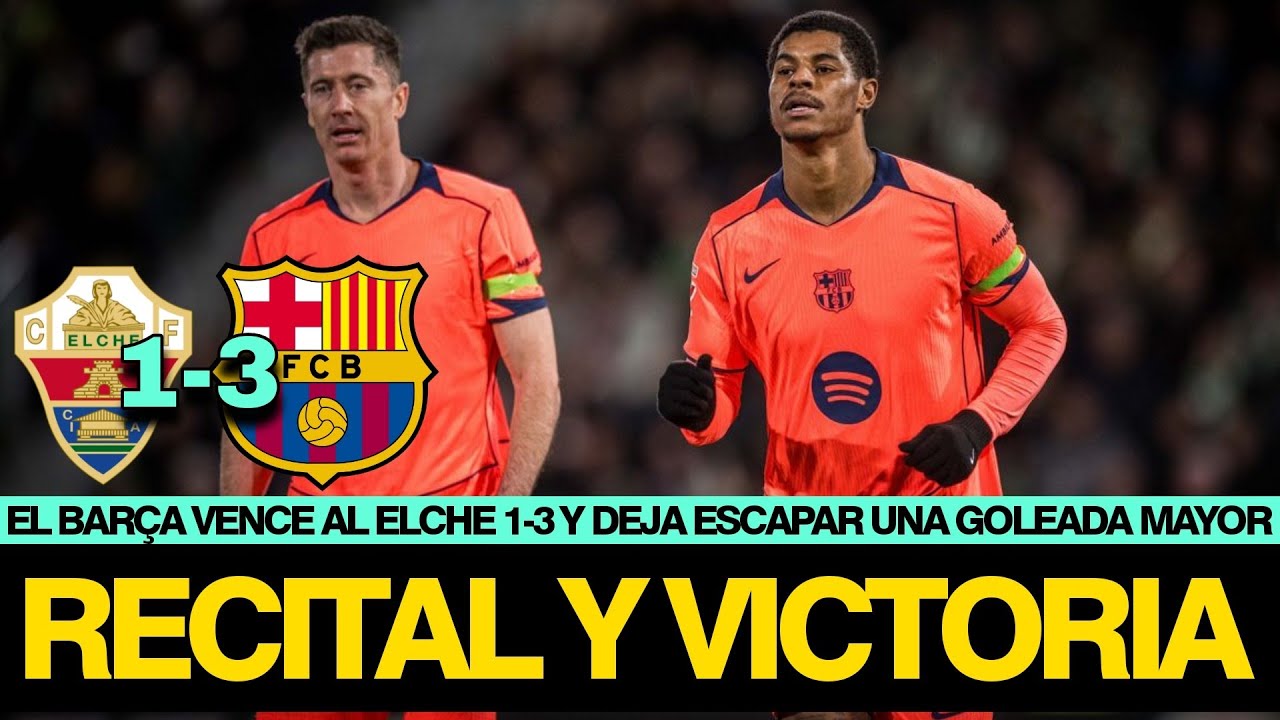 EL BARÇA VENCE 1-3 AL ELCHE CON UN PARTIDAZO Y DEJA ESCAPAR UNA GOLEADA MAYOR | MEJORAR EL ACIERTO