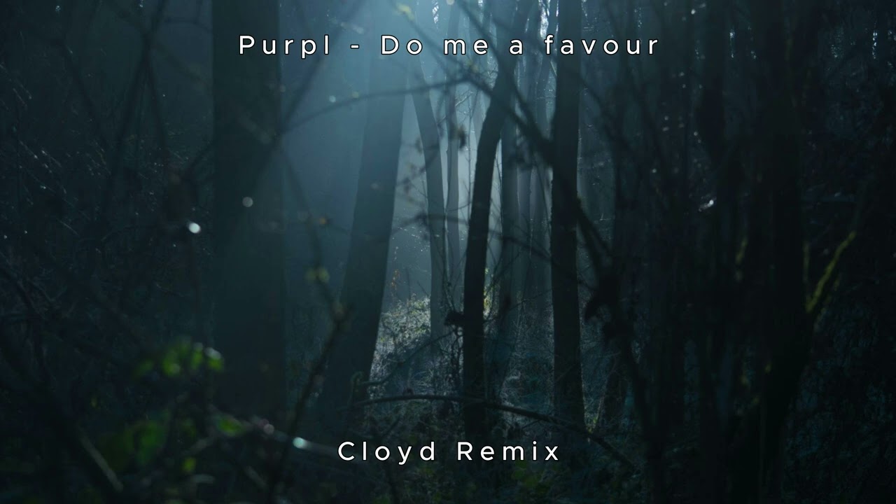 Purpl - Do me a favor (Cloyd Remix)