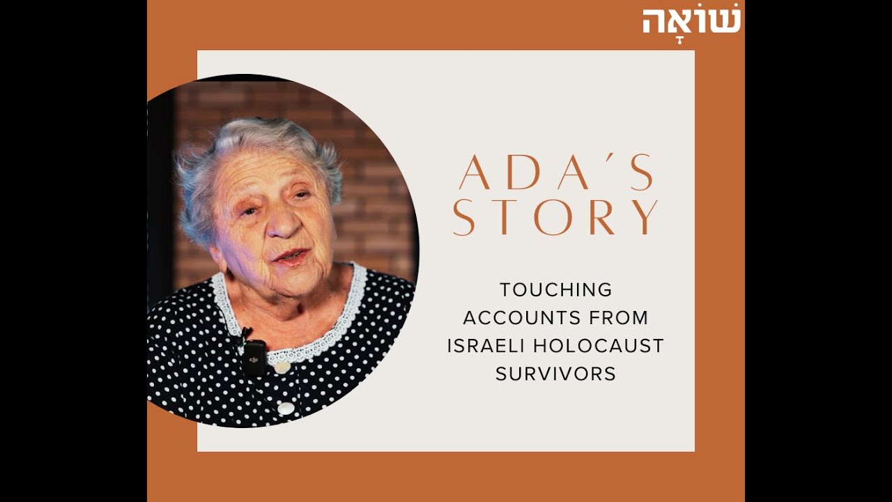 Ada's Story - Touching Accounts from Israeli Holocaust Survivors