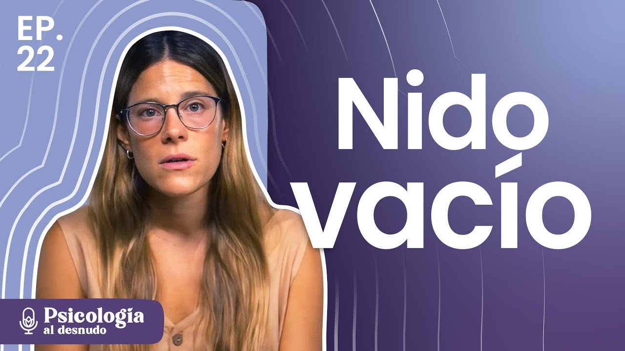 Nido vacío: cuando los hijos se van de casa | Psicología al Desnudo | T3 E22