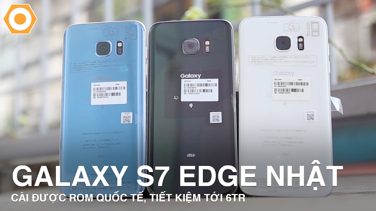 Galaxy S7 Edge Nhật: Cài được ROM quốc tế, tiết kiệm đến 6 triệu !