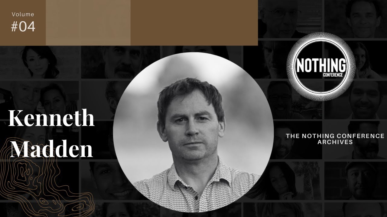 KENNETH MADDEN | Nothing Conference Nonduality Archive #4 (Full Version)