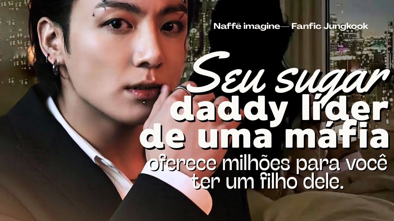 Imagine Jungkook • Seu sugar d4ddy líder de uma m@fia oferece milhões para você g&rar um filho dele.