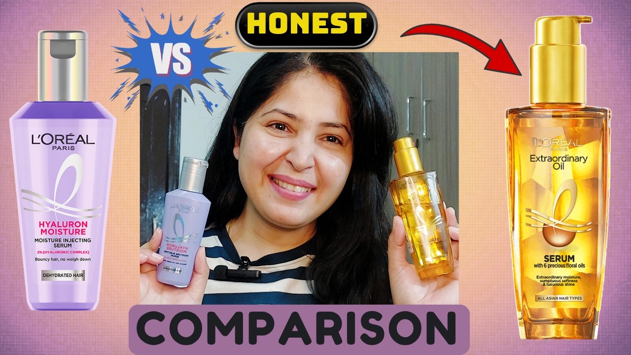 L’Oréal Extraordinary Oil vs Hyaluron Moisture Serum | Which Is Better for Dry & Frizzy Hair?