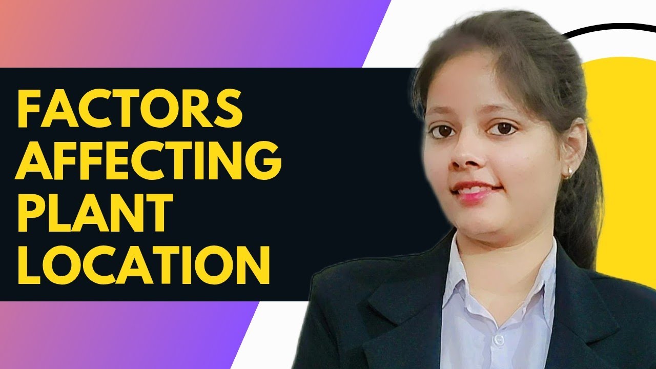 Factors Affecting Plant Location | Operations Management | BBA | MBA 