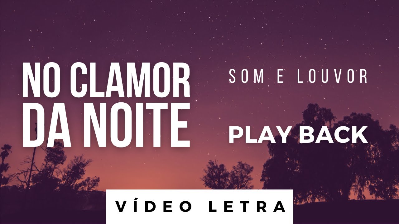 No Clamor da Noite - Som e Louvor | PLAY BACK (V&iacute;deo Letra)