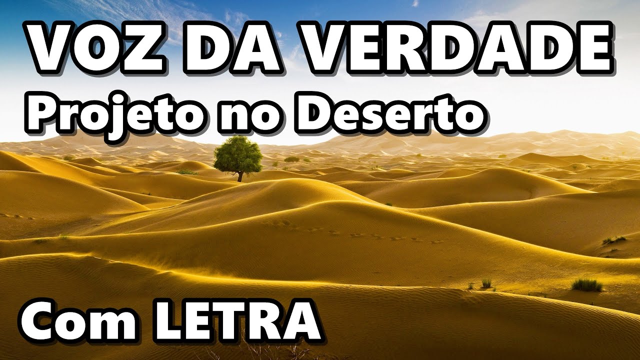 Voz da Verdade - Projeto no Deserto (Com LETRA)