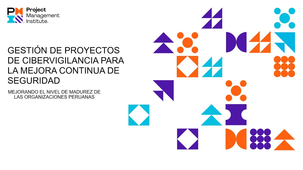 PMI Perú | Gestión de Proyectos de Cibervigilancia para la Mejora Continua