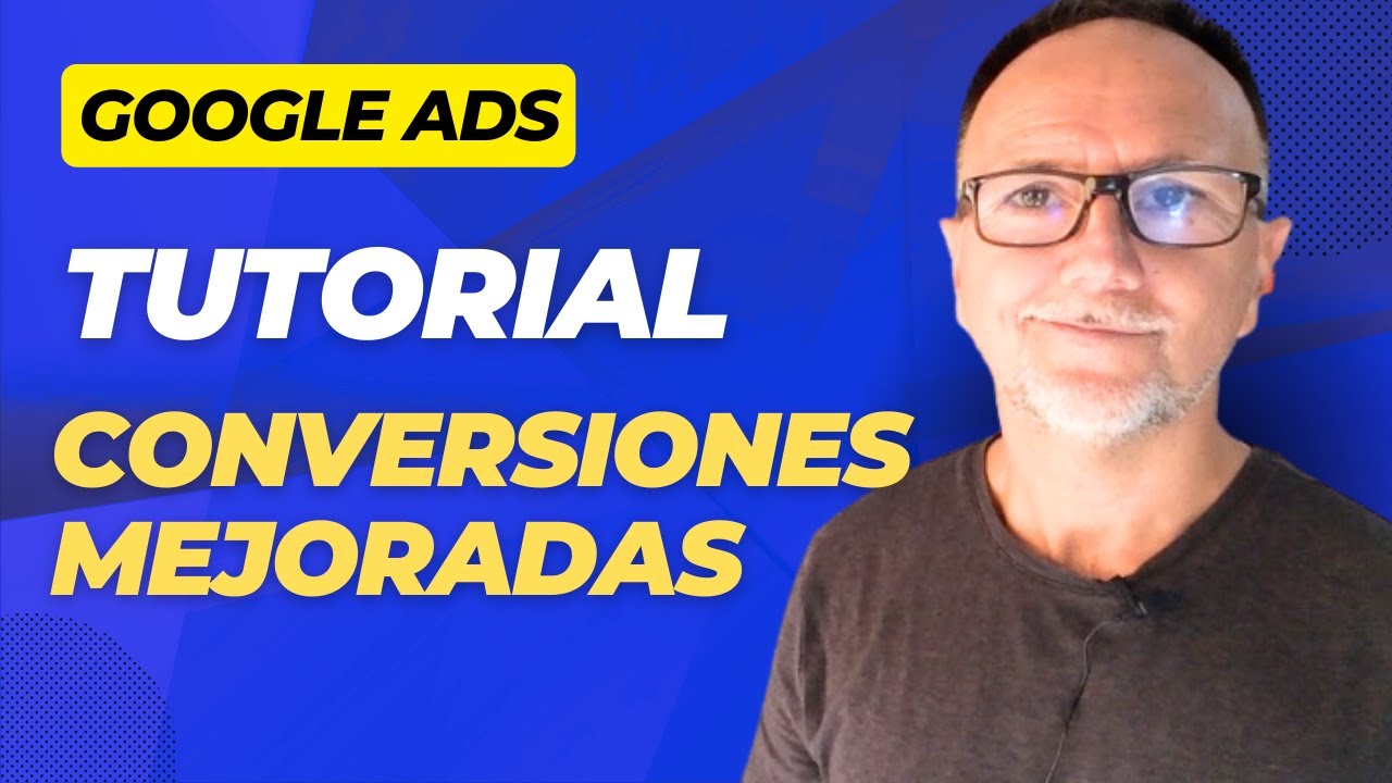 Tutorial Conversiones Mejoradas Fácil - GOOGLE ADS