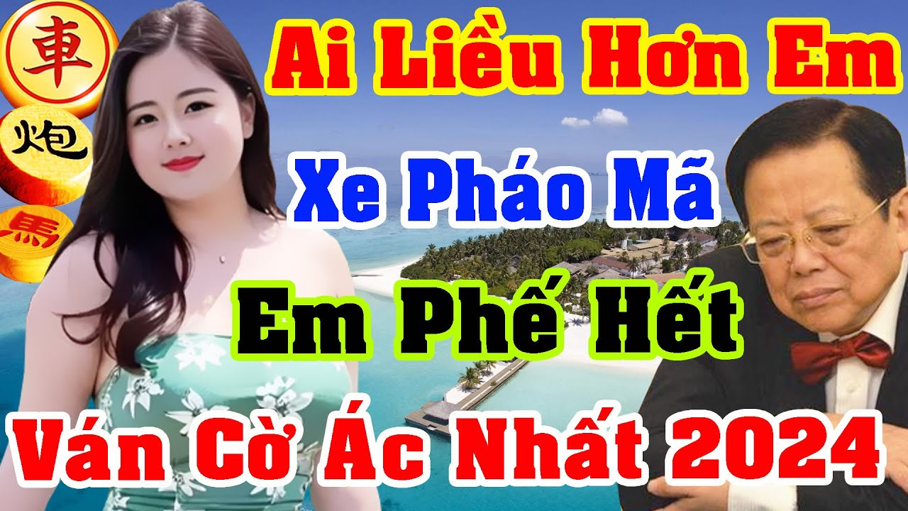 Ai Liều Hơn Em, Xe Pháo Mã Em Phế Hết. Ván Cờ Ác Nhất 2024 #CờTướng