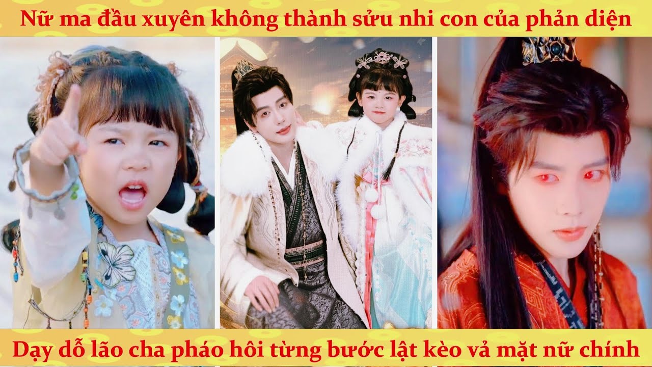 Nữ ma đầu xuyên không thành sửu nhi con phản diện pháo hôi: ta từng bước dạy lão cha vả mặt trà xanh