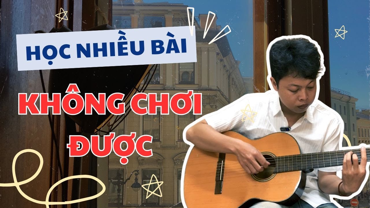 Vì Sao Học Nhiều Bài Mà Không Chơi Được Trọn Vẹn? | 4 Nguyên Nhân & Cách Khắc Phục