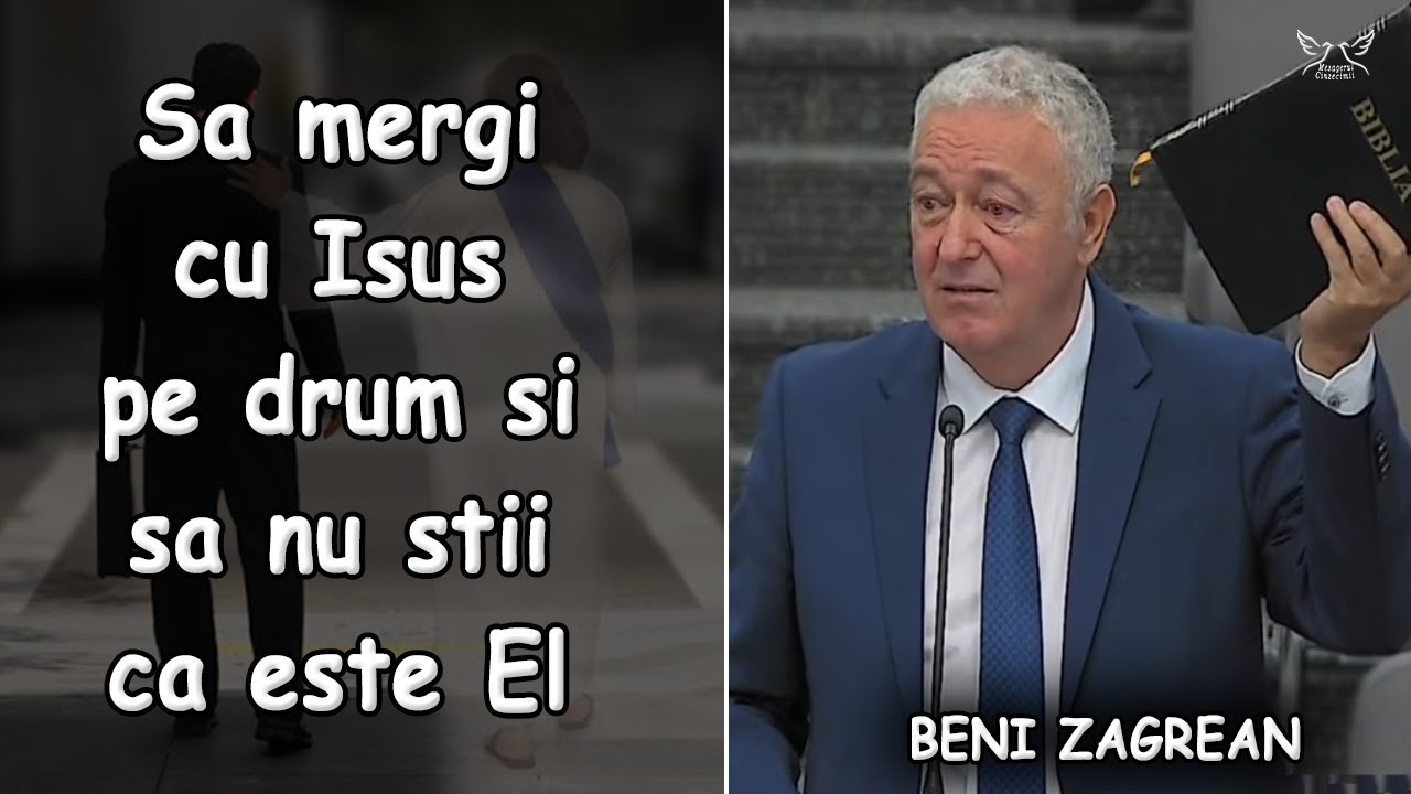 Beni Zagrean - Sa mergi cu Isus pe drum si sa nu stii ca este El - Luca 24:13-25 | PREDICA