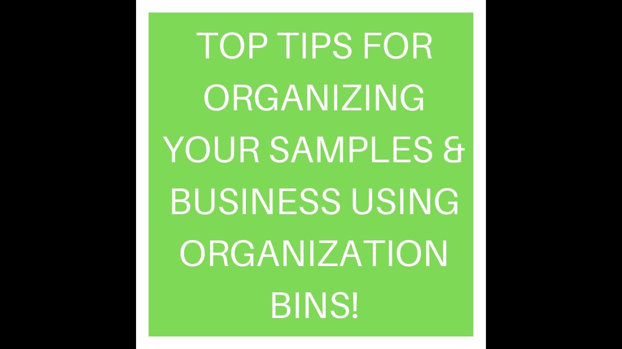 TOP TIPS FOR ORGANIZING YOUR SAMPLES & BUSINESS USING ORGANIZATION BINS!