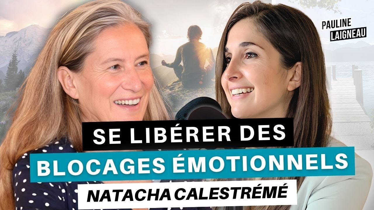 Natacha Calestrémé, Auteure, journaliste et réalisatrice - “Se LIBÉRER des blocages ÉMOTIONNELS”
