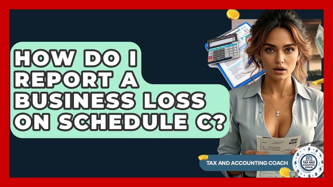 How Do I Report A Business Loss On Schedule C? - Tax and Accounting Coach
