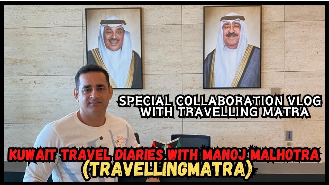 Kuwait Travel Diaries with Manoj Malhotra (@Travellingmantra )